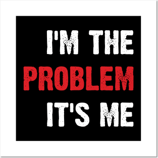 I'm The Problem It's Me v3 Posters and Art